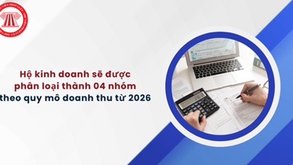 Phân loại 4 nhóm hộ kinh doanh từ năm 2026: Ai được miễn thuế, ai chịu thuế suất 20%?