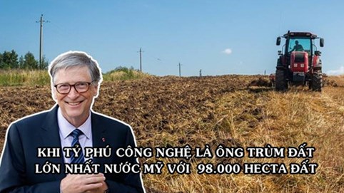 Bill Gates chính là “địa chủ” lớn nhất tại Mỹ: Sở hữu 98.000 hecta đất nông nghiệp, trải dài khắp 18 bang