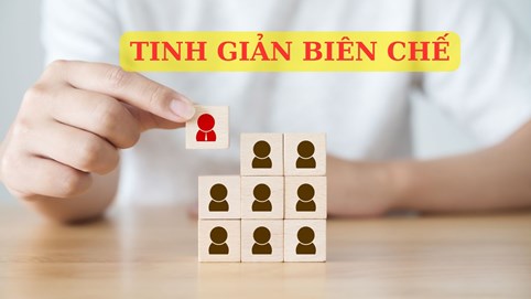 Quy định mới về tinh giản biên chế có hiệu lực từ 20/7/2023