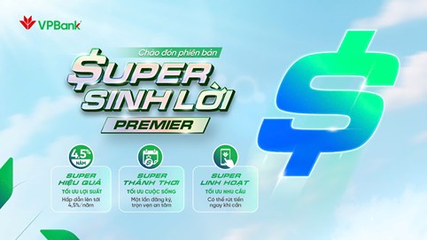 VPBank Super Sinh lời Premier: Lợi suất hấp dẫn, trải nghiệm mượt mà, rút tiền linh hoạt