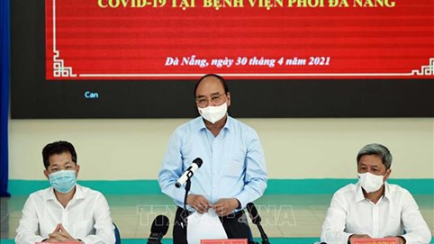 Chủ tịch nước Nguyễn Xuân Phúc kiểm tra công tác phòng, chống Covid-19 tại Đà Nẵng