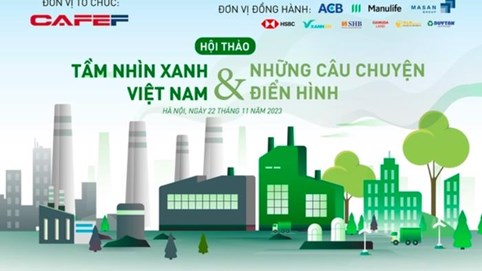 Hội thảo “Tầm nhìn xanh Việt Nam và Những câu chuyện điển hình”: Chuyển đổi xanh là xu hướng chi phối toàn cầu