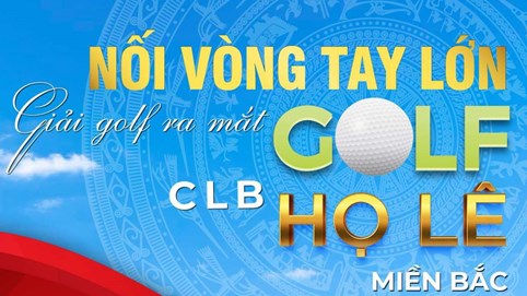 CLB Golf họ Lê ra mắt giải đấu với tổng giải thưởng lên đến 15 tỷ đồng