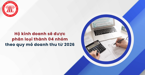 Phân loại 4 nhóm hộ kinh doanh từ năm 2026: Ai được miễn thuế, ai chịu thuế suất 20%?