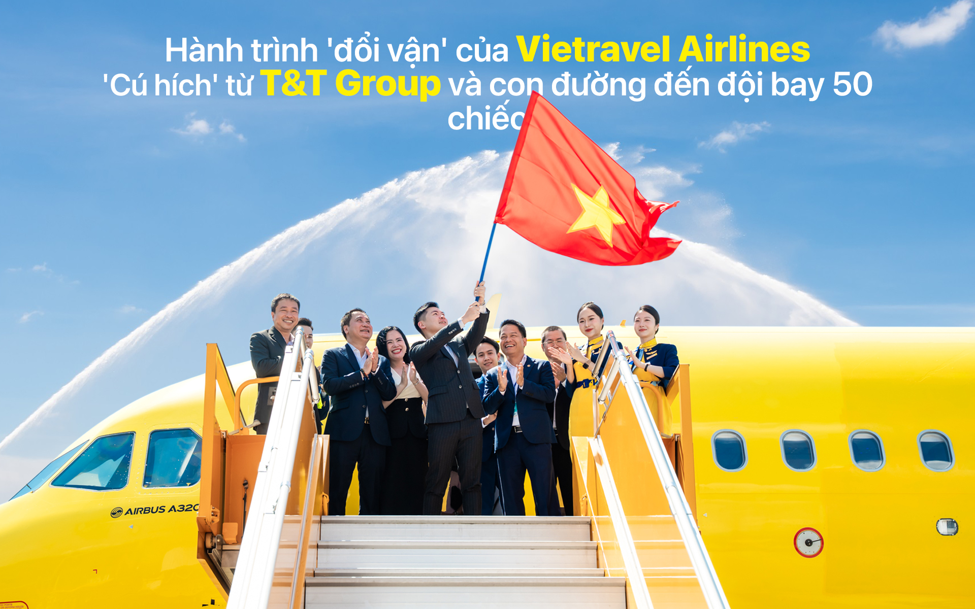 'Cú hích' từ T&T Group và con đường đến đội bay 50 chiếc - Ảnh 1 Hành trình 'đổi vận' của Vietravel Airlines: 'Cú hích' từ T&T Group và con đường đến đội bay 50 chiếc - Ảnh 1