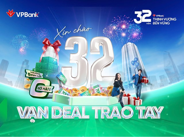 Mừng sinh nhật tuổi 32, VPBank triển khai v&ocirc; v&agrave;n ưu đ&atilde;i hấp dẫn &nbsp;
