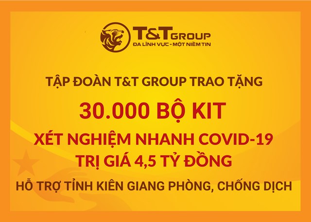 T&amp;T Group &ldquo;tiếp sức&rdquo; tỉnh Ki&ecirc;n Giang 30.000 bộ kit x&eacute;t nghiệm nhanh Covid-19 với tổng trị gi&aacute; 4,5 tỷ đồng nhằm hỗ trợ địa phương trong c&ocirc;ng t&aacute;c ph&ograve;ng, chống dịch .