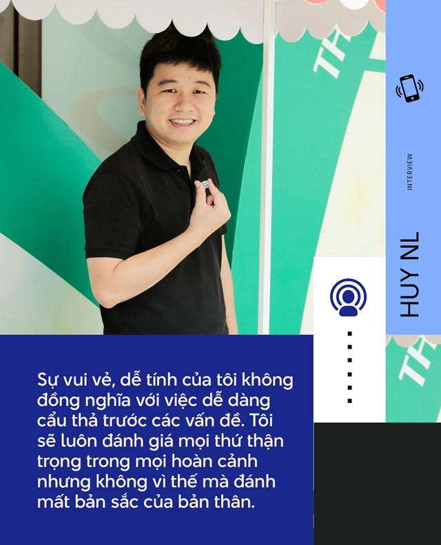 Huy NL - Founder SChannel: T&#244;i vui vẻ v&#224; c&#243; phần hơi &quot;nh&#226;y&quot; nhưng kh&#244;ng dễ d&#227;i, cẩu thả! - Ảnh 2