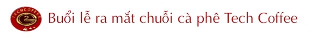 To&#224;n cảnh lễ ra mắt chuỗi c&#224; ph&#234; Tech Coffee - Thủ m&#244;n B&#249;i Tiến Dũng gửi qu&#224; tặng đặc biệt ch&#250;c thương hiệu “vươn tầm thế giới” - Ảnh 6