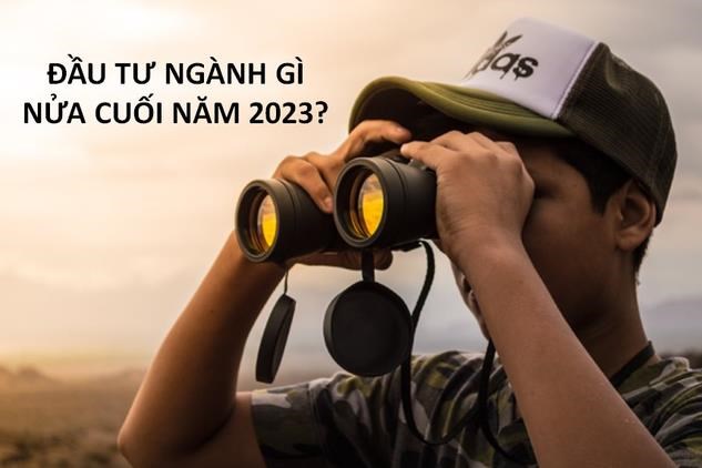 Nửa cuối năm 2023, ch&#237;nh s&#225;ch tiền tệ tiếp tục nới lỏng v&#224; vẫn c&#242;n cơ hội cho nh&#224; đầu tư &quot;lỡ t&#224;u&quot; - Ảnh 1