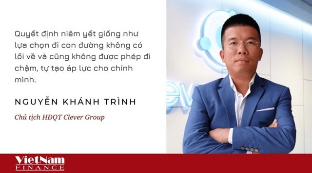 Chủ tịch Clever Group: ‘Ni&#234;m yết l&#224; chọn con đường kh&#244;ng c&#243; lối về, kh&#244;ng được đi chậm’ - Ảnh 1