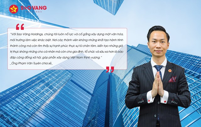 Phạm Văn Tuy&#234;n - Chủ tịch HĐQT Sao V&#224;ng Holdings: “Văn h&#243;a gi&#250;p ch&#250;ng t&#244;i kh&#225;c biệt tr&#234;n thị trường bất động sản” - Ảnh 1