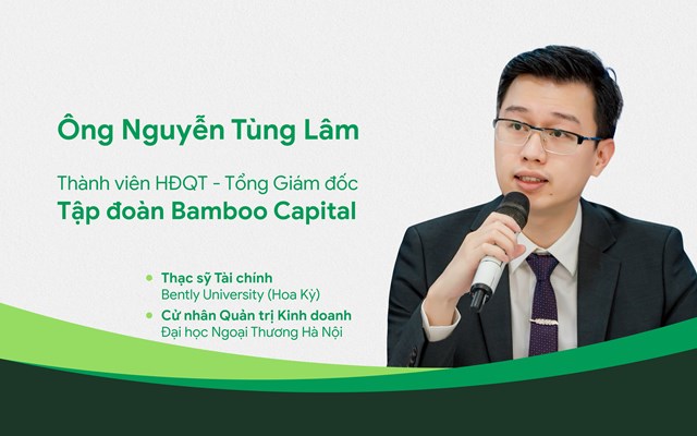 &Ocirc;ng Nguyễn T&ugrave;ng L&acirc;m &ndash; t&acirc;n Tổng gi&aacute;m đốc Tập đo&agrave;n Bamboo Capital&nbsp;